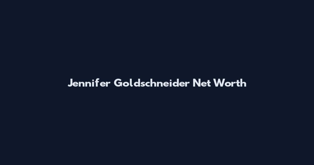 Jennifer Goldschneider Net Worth