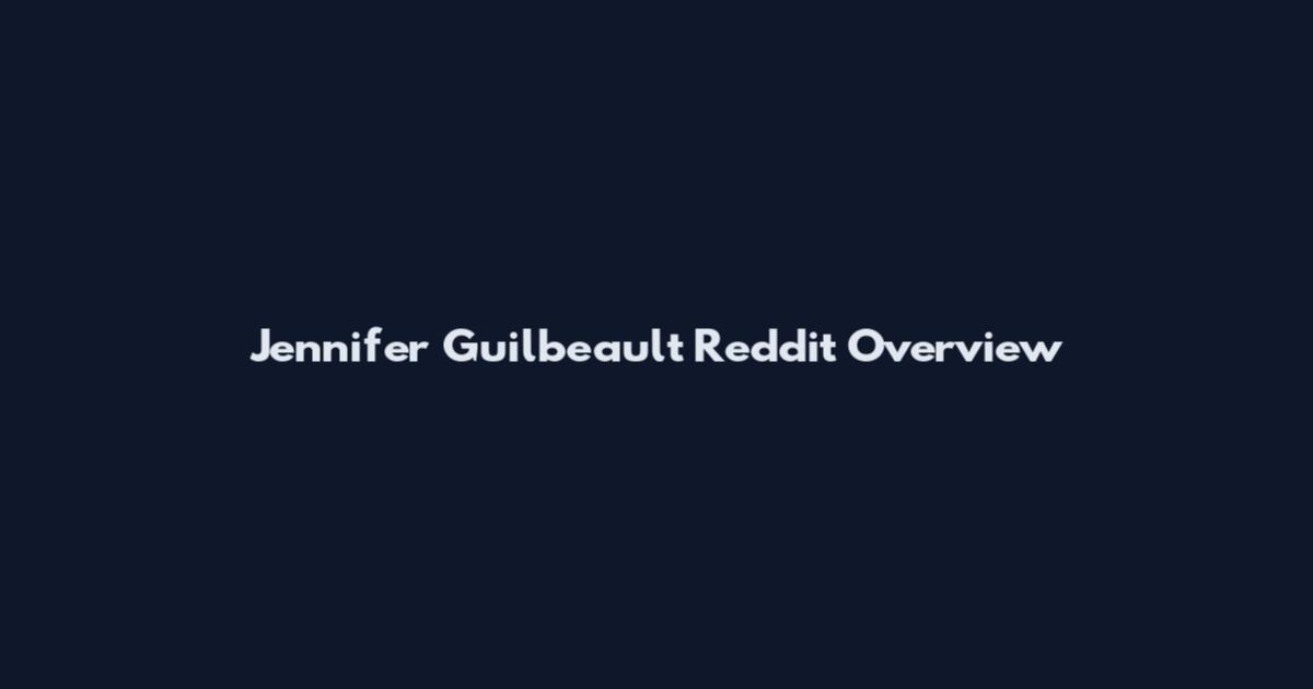 Jennifer Guilbeault Reddit Overview