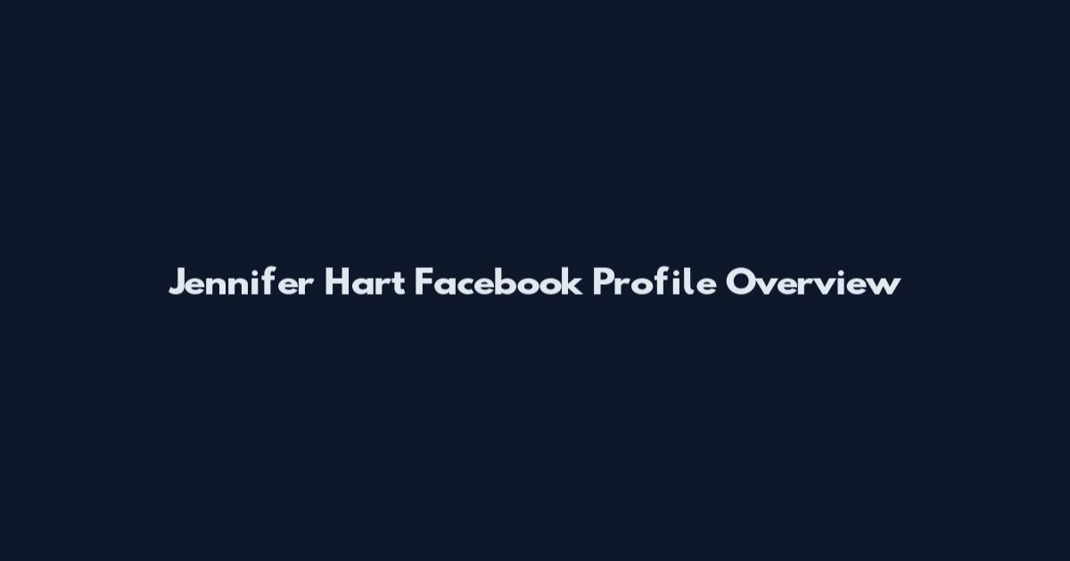 Jennifer Hart Facebook Profile Overview