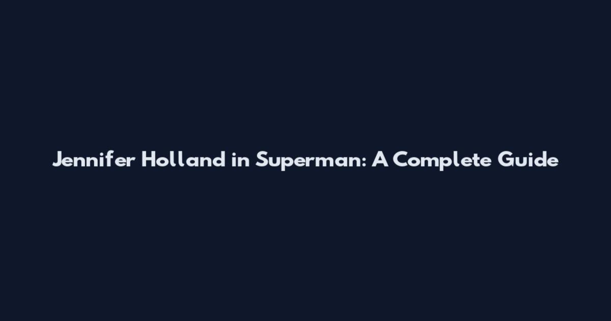 Jennifer Holland in Superman: A Complete Guide