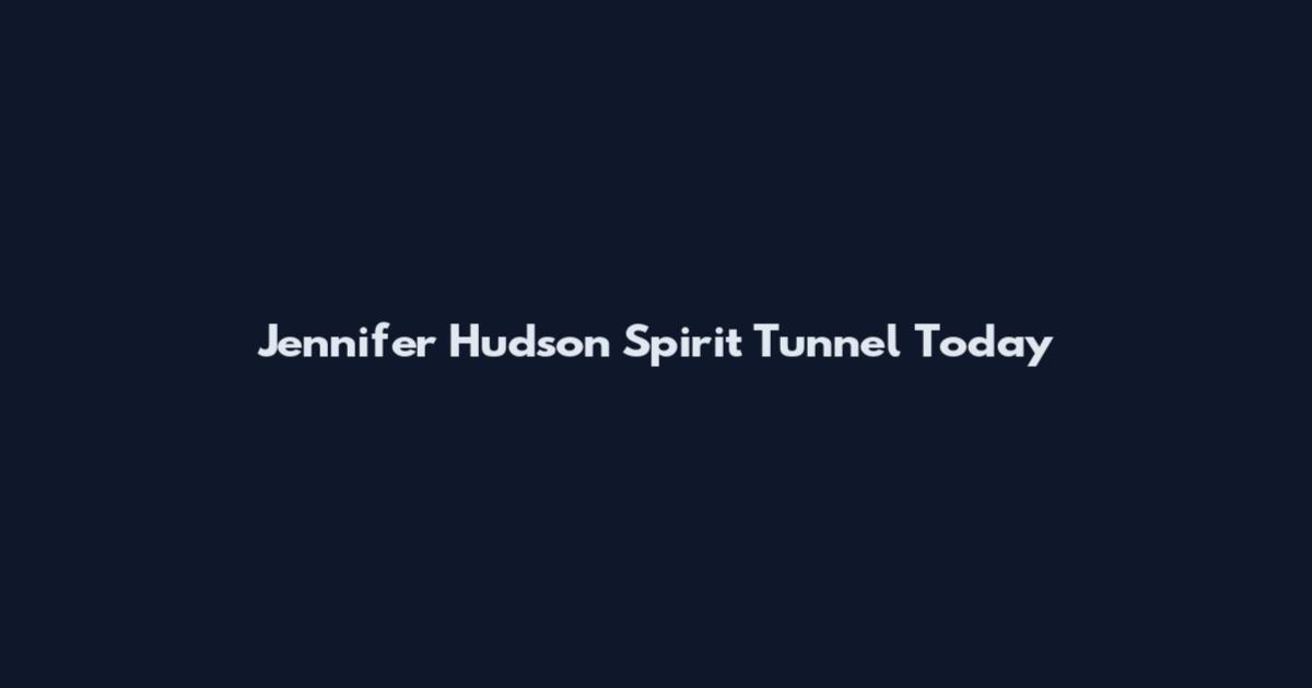 Jennifer Hudson Spirit Tunnel Today