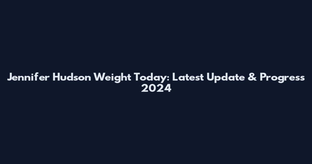 Jennifer Hudson Weight Today: Latest Update & Progress 2024