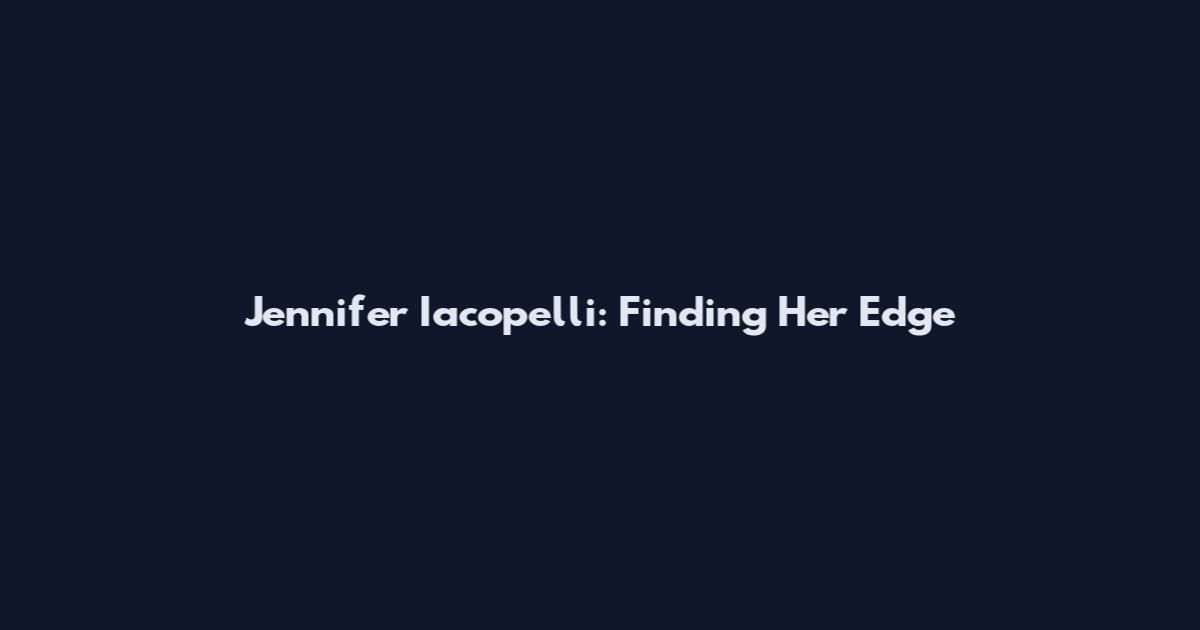 Jennifer Iacopelli: Finding Her Edge