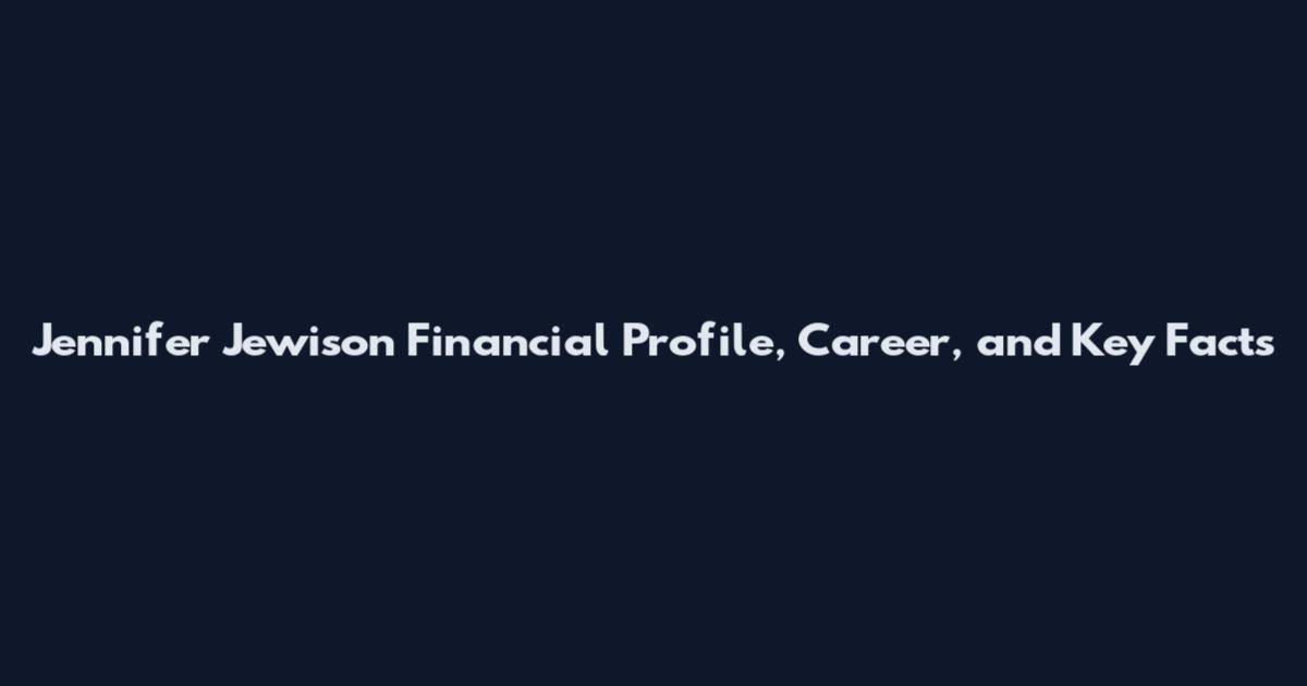 Jennifer Jewison Financial Profile, Career, and Key Facts