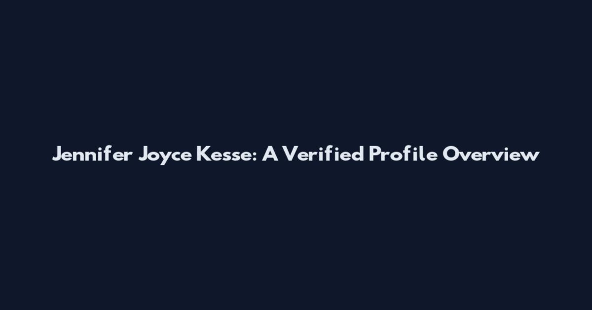 Jennifer Joyce Kesse: A Verified Profile Overview