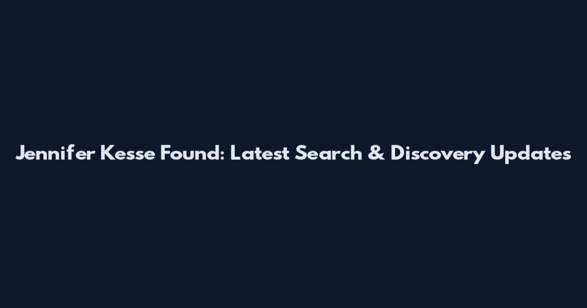 Jennifer Kesse Found: Latest Search & Discovery Updates
