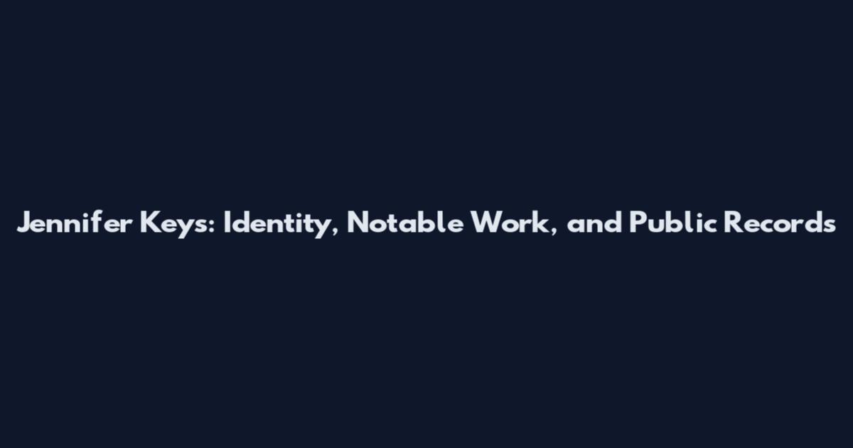 Jennifer Keys: Identity, Notable Work, and Public Records