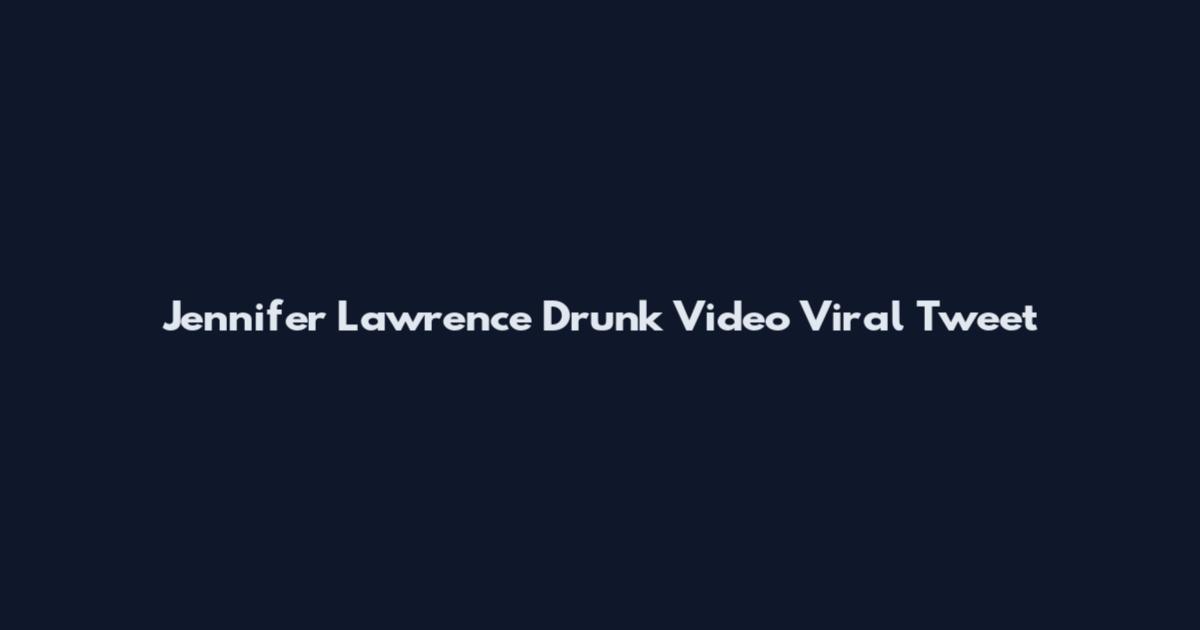 Jennifer Lawrence Drunk Video Viral Tweet