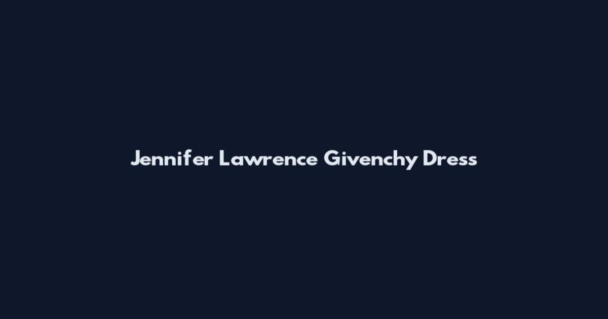 Jennifer Lawrence Givenchy Dress