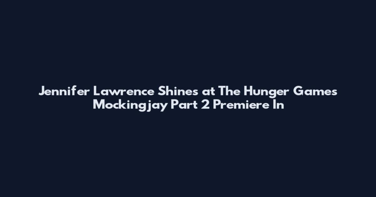 Jennifer Lawrence Shines at The Hunger Games Mockingjay Part 2 Premiere In