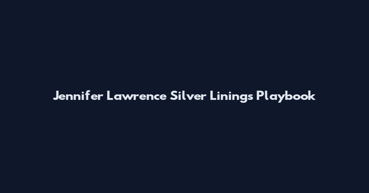 Jennifer Lawrence Silver Linings Playbook