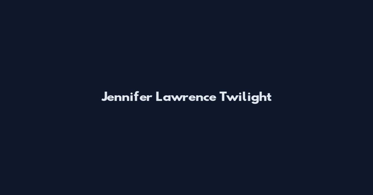 Jennifer Lawrence Twilight