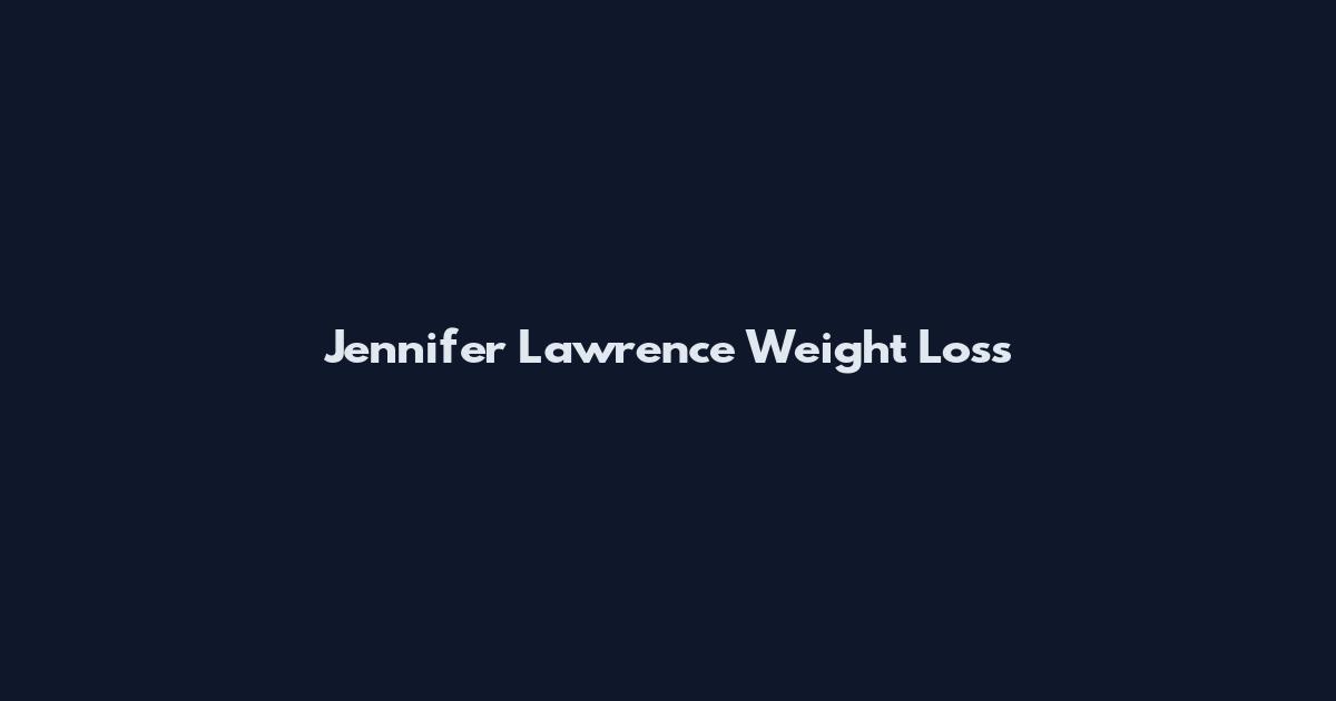Jennifer Lawrence Weight Loss