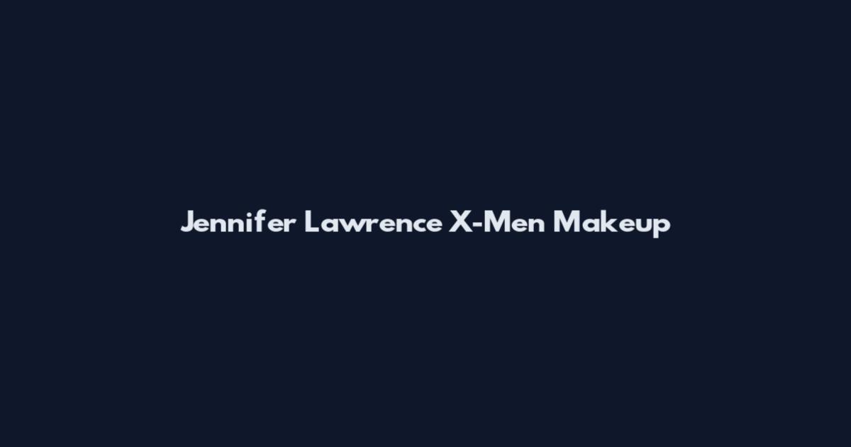 Jennifer Lawrence X-Men Makeup