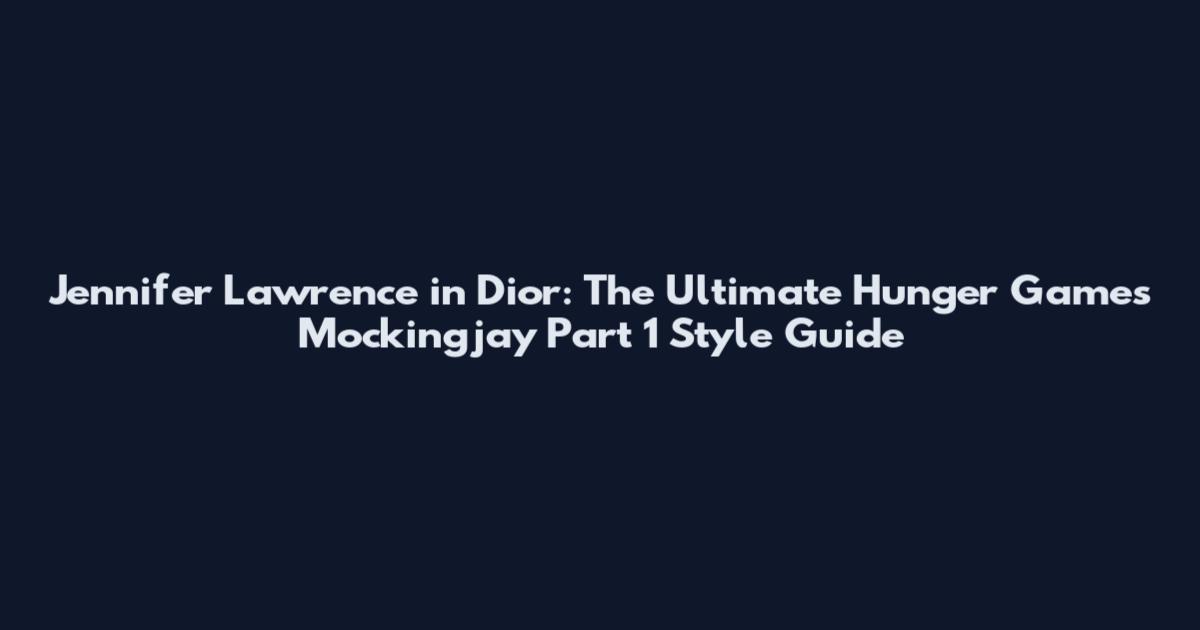 Jennifer Lawrence in Dior: The Ultimate Hunger Games Mockingjay Part 1 Style Guide