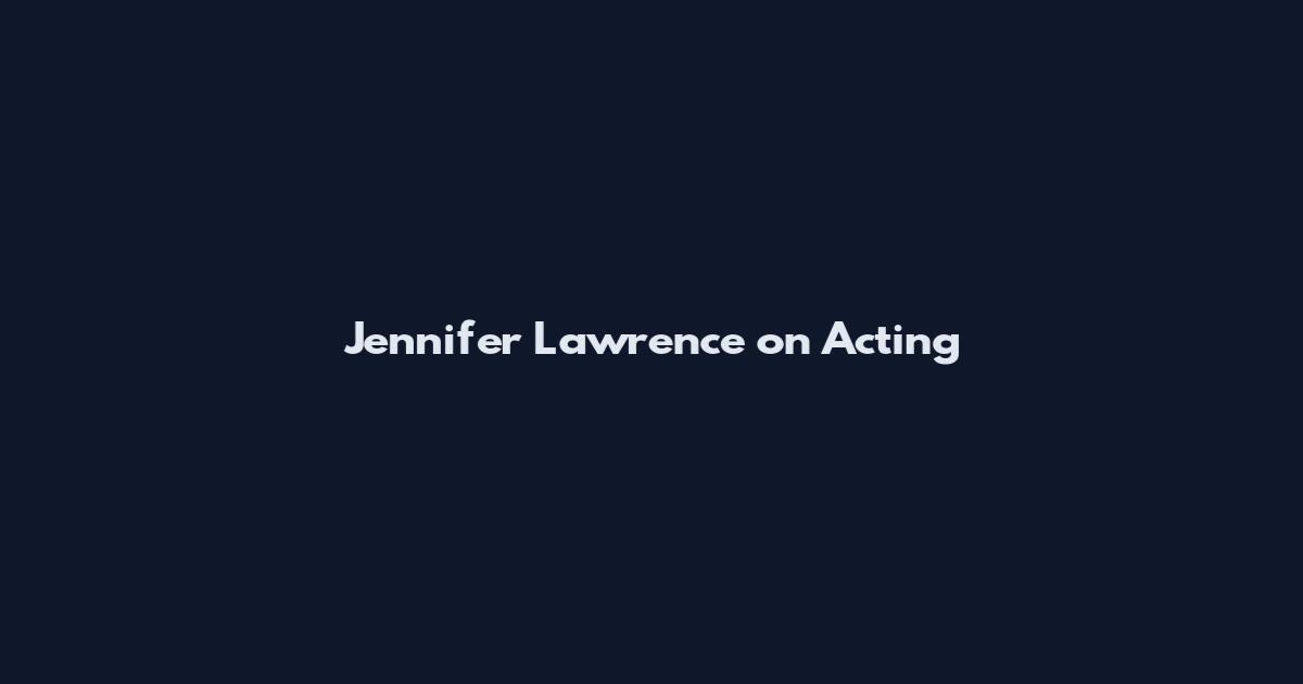 Jennifer Lawrence on Acting