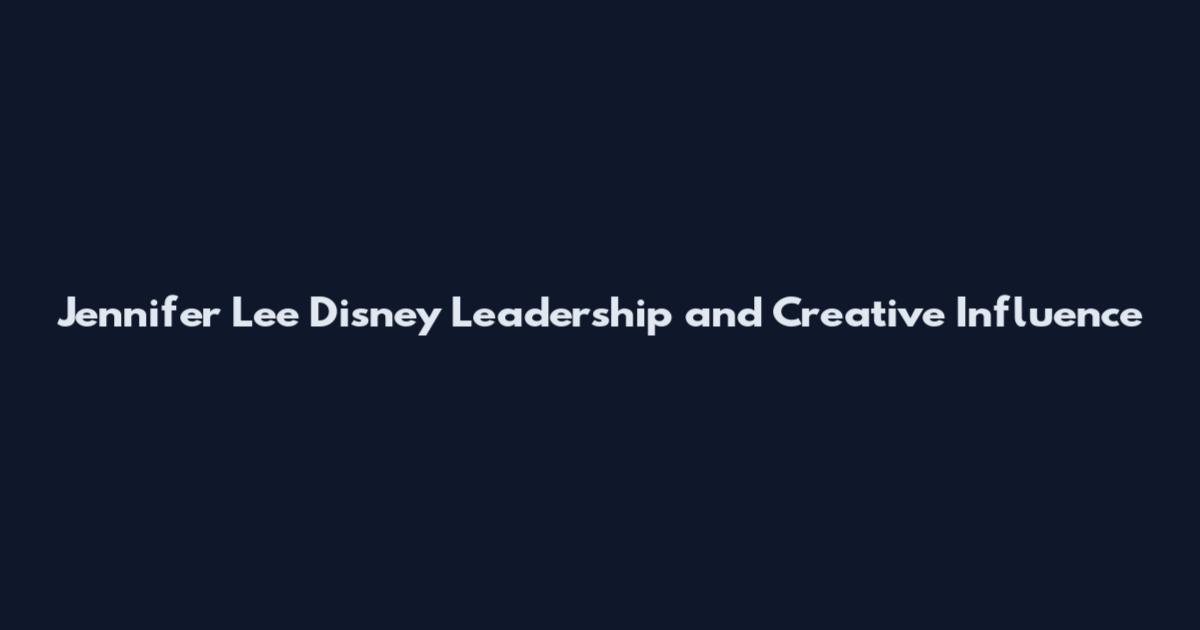 Jennifer Lee Disney Leadership and Creative Influence