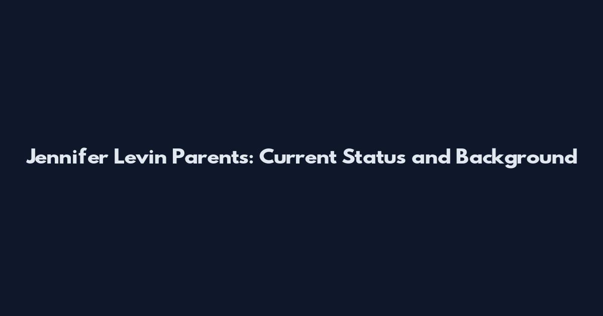 Jennifer Levin Parents: Current Status and Background