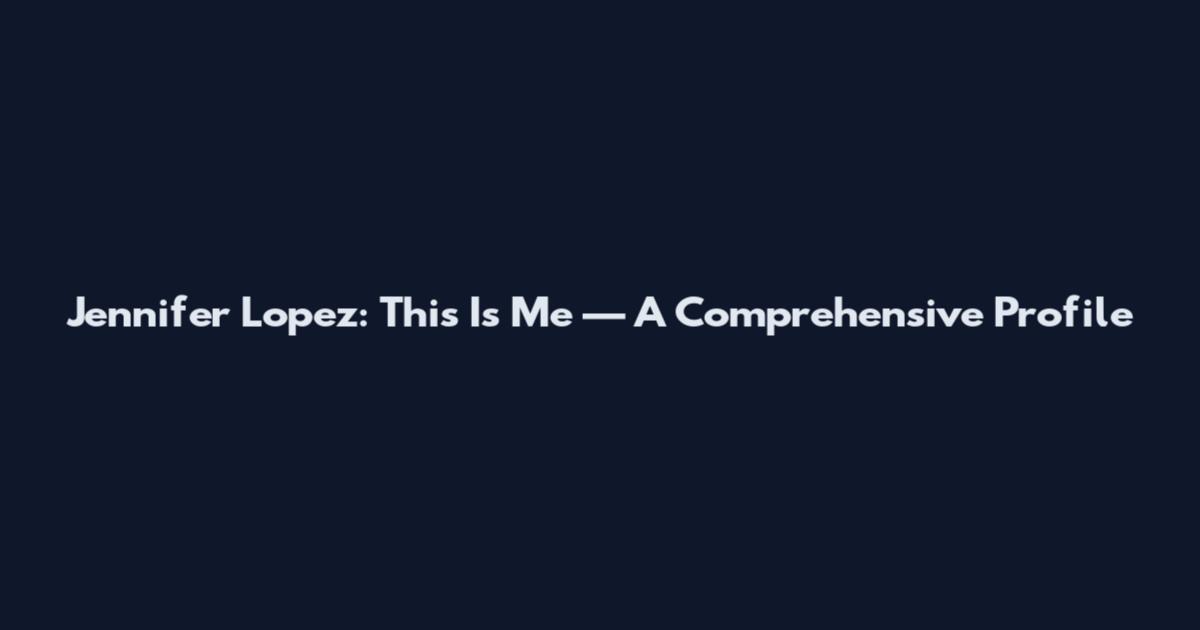 Jennifer Lopez: This Is Me — A Comprehensive Profile