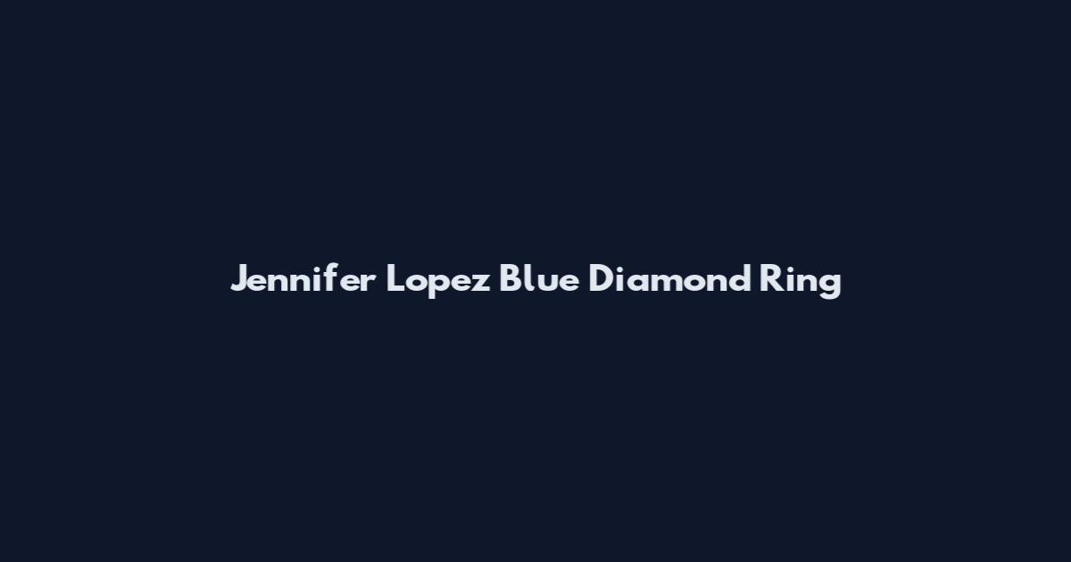 Jennifer Lopez Blue Diamond Ring