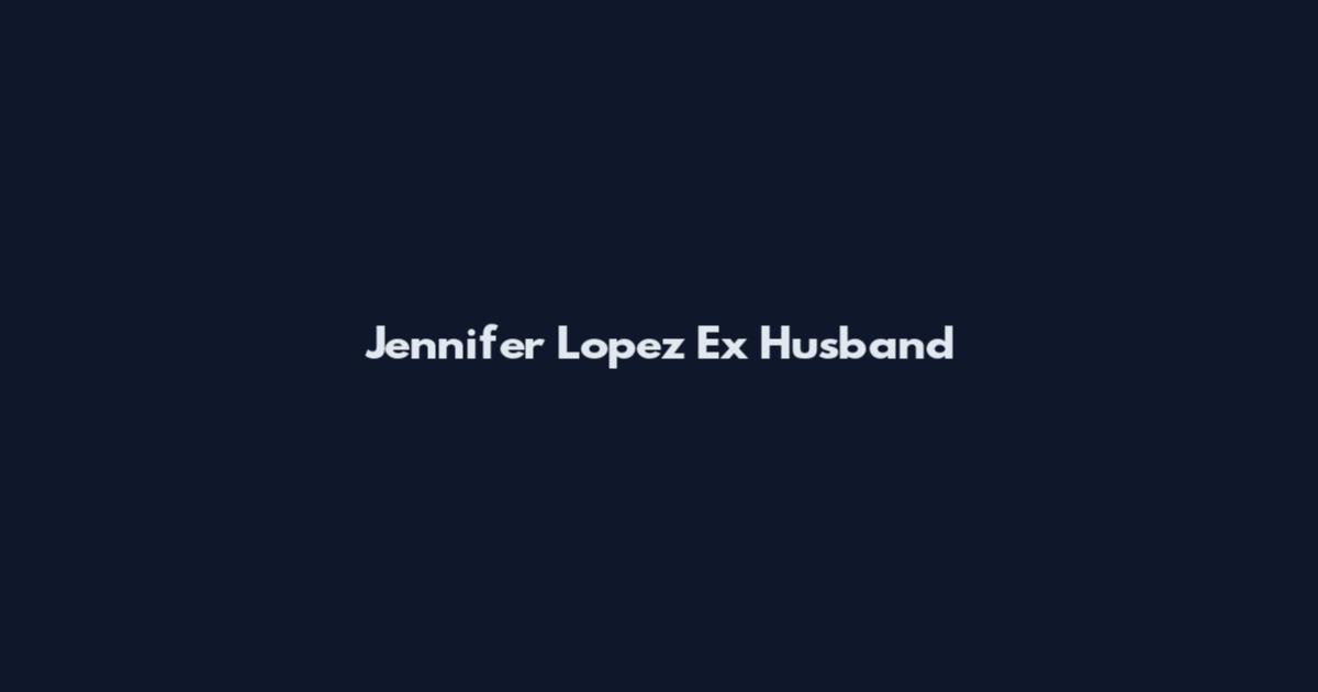 Jennifer Lopez Ex Husband