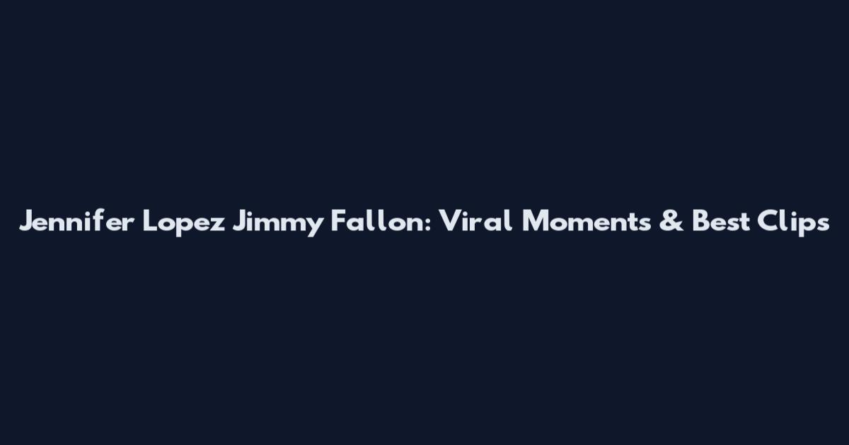 Jennifer Lopez Jimmy Fallon: Viral Moments & Best Clips