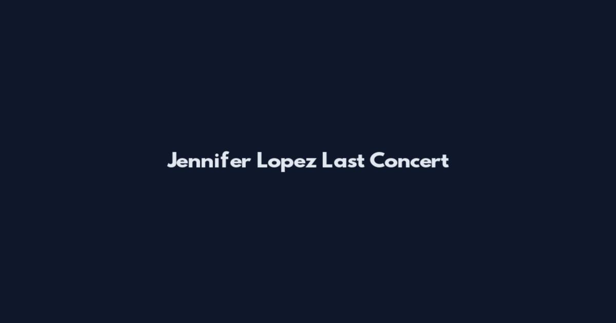 Jennifer Lopez Last Concert