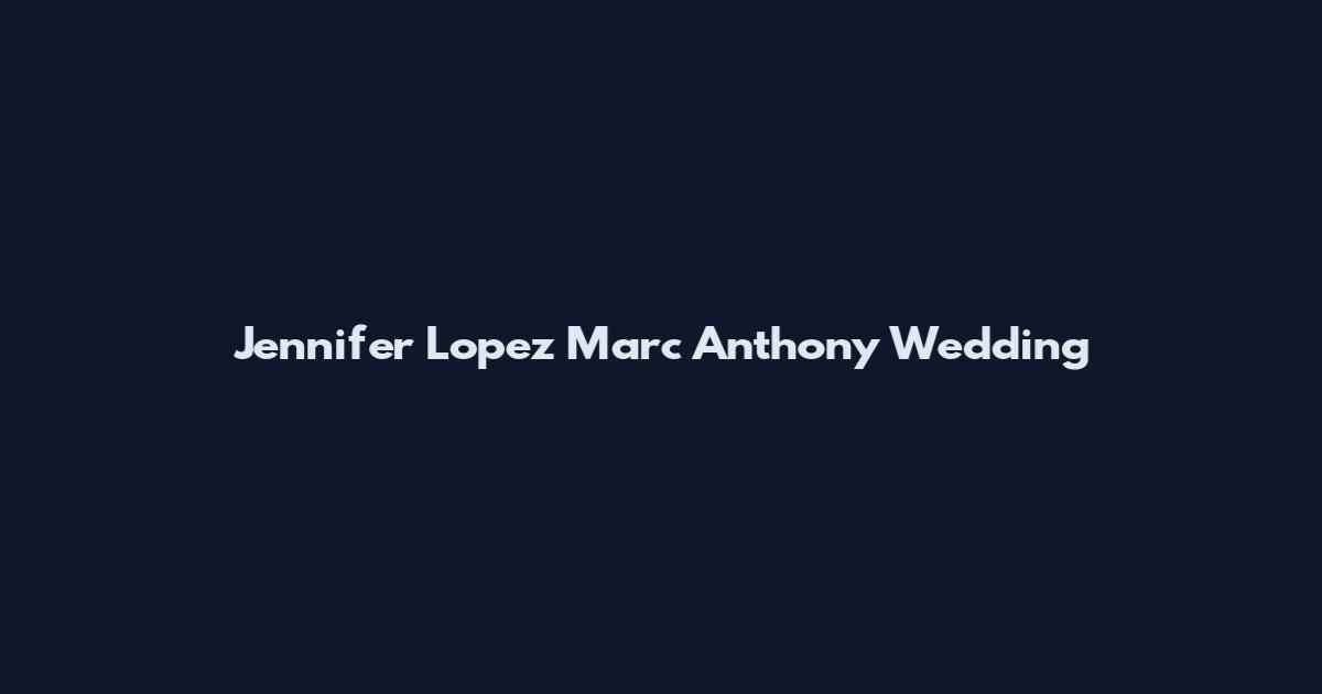 Jennifer Lopez Marc Anthony Wedding