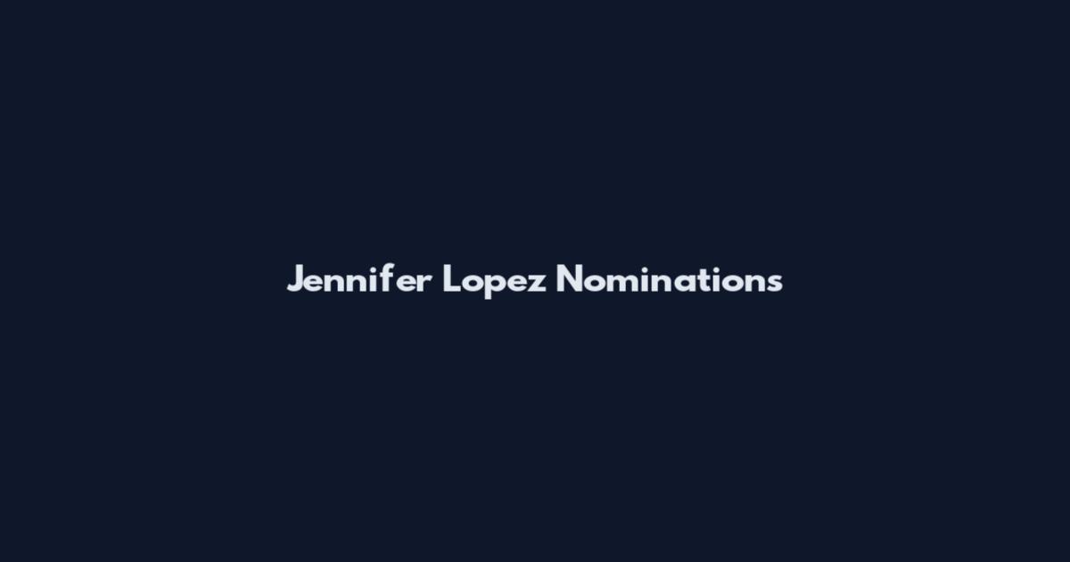 Jennifer Lopez Nominations