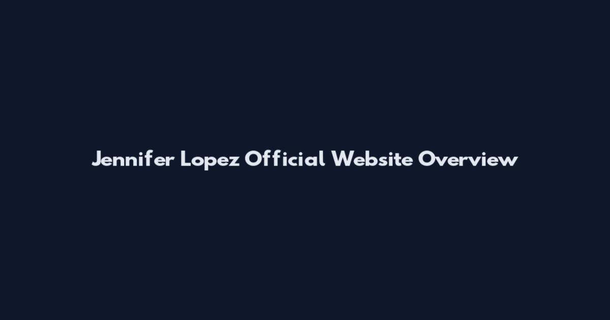 Jennifer Lopez Official Website Overview