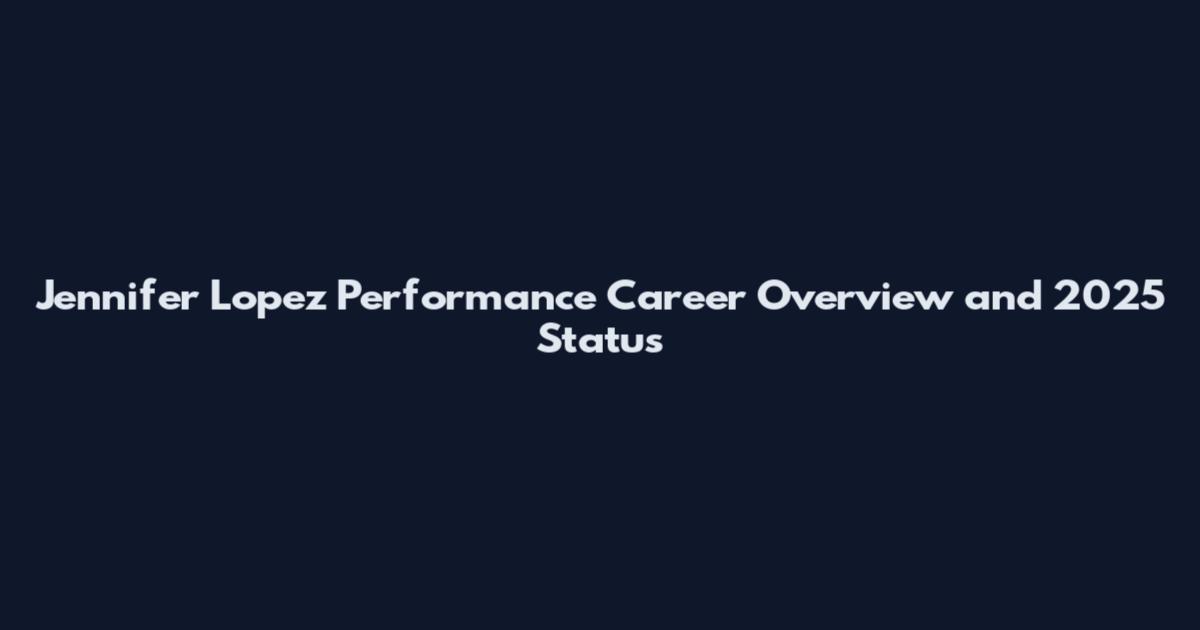 Jennifer Lopez Performance Career Overview and 2025 Status
