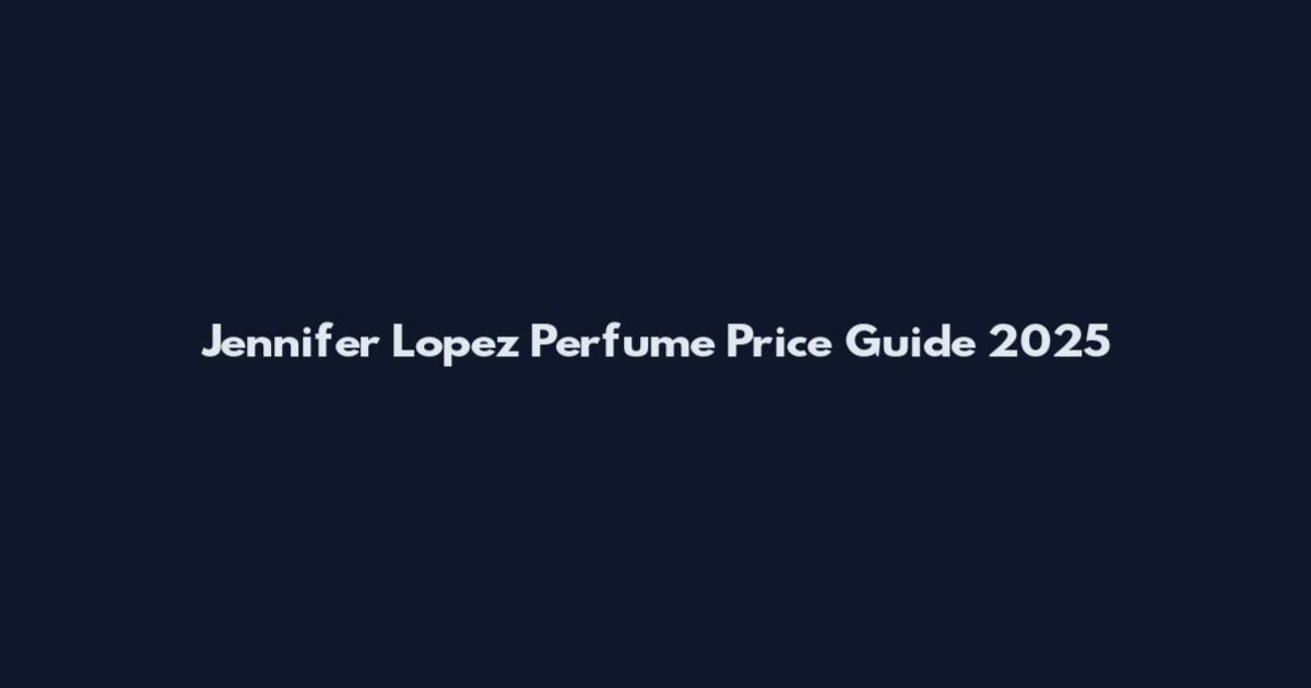 Jennifer Lopez Perfume Price Guide 2025