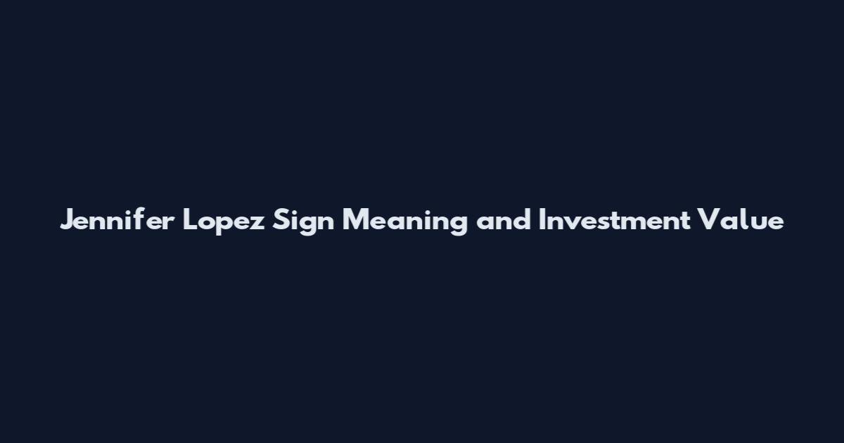 Jennifer Lopez Sign Meaning and Investment Value
