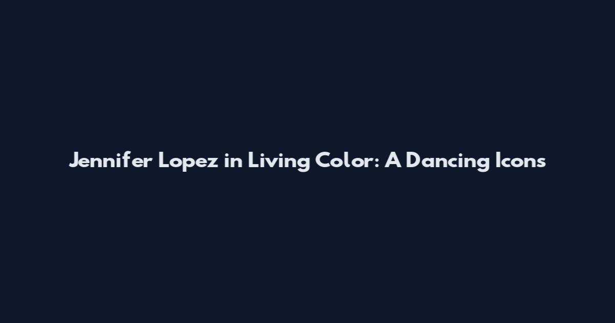 Jennifer Lopez in Living Color: A Dancing Icon's