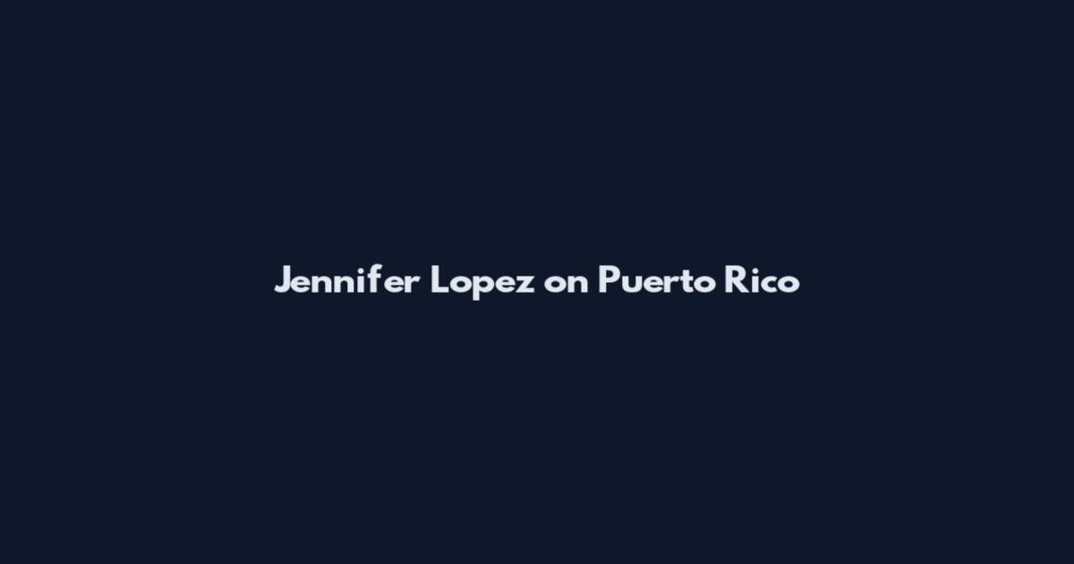 Jennifer Lopez on Puerto Rico