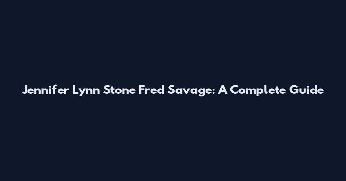 Jennifer Lynn Stone Fred Savage: A Complete Guide