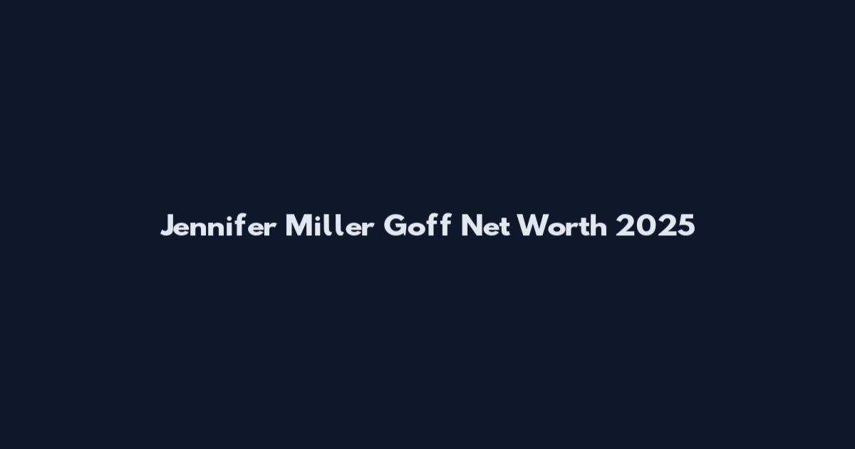 Jennifer Miller Goff Net Worth 2025
