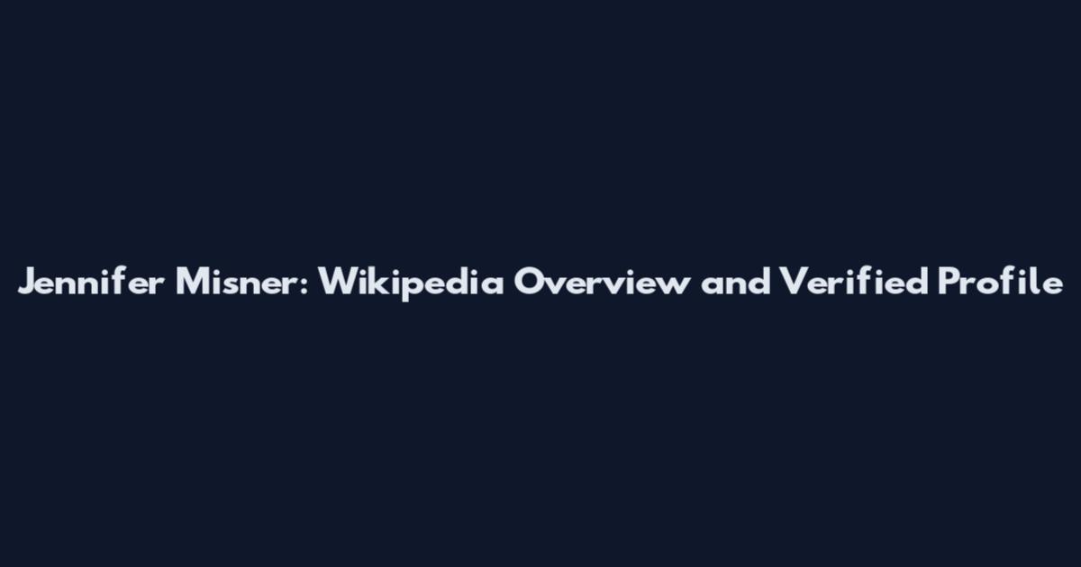 Jennifer Misner: Wikipedia Overview and Verified Profile