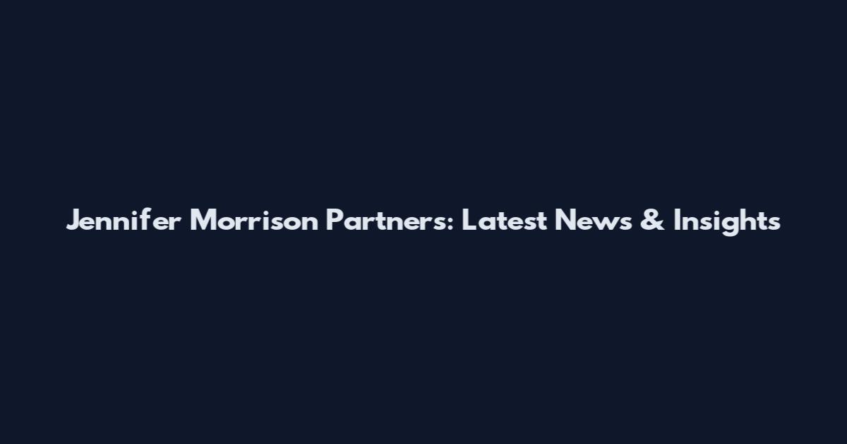 Jennifer Morrison Partners: Latest News & Insights