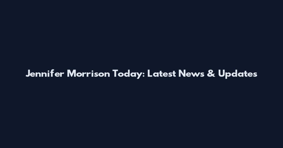 Jennifer Morrison Today: Latest News & Updates