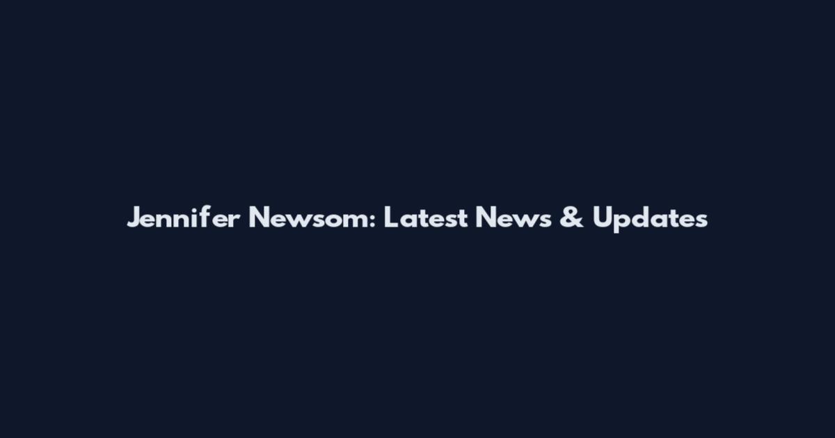 Jennifer Newsom: Latest News & Updates