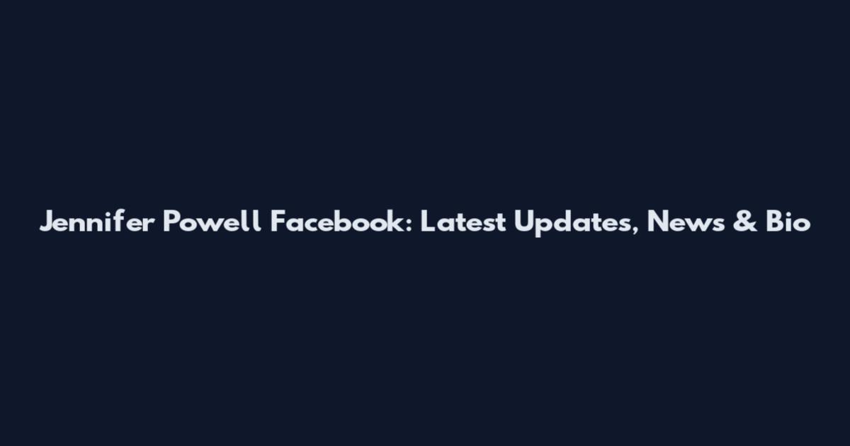 Jennifer Powell Facebook: Latest Updates, News & Bio