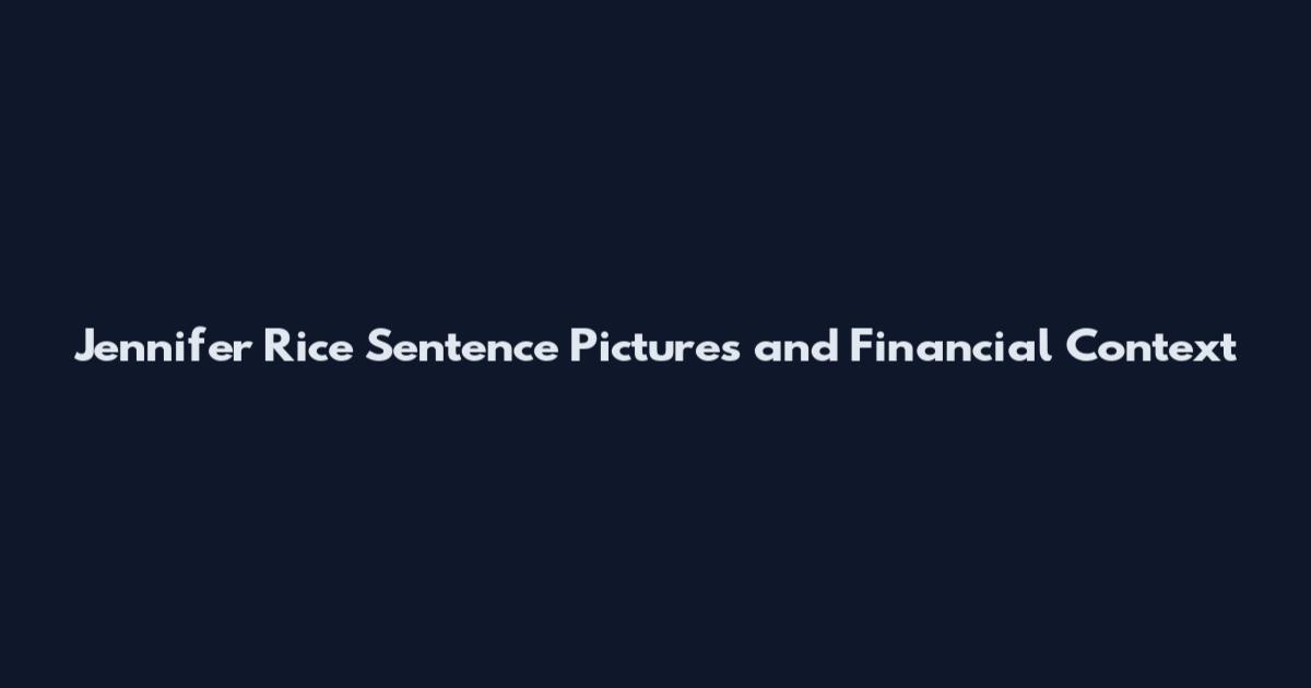 Jennifer Rice Sentence Pictures and Financial Context