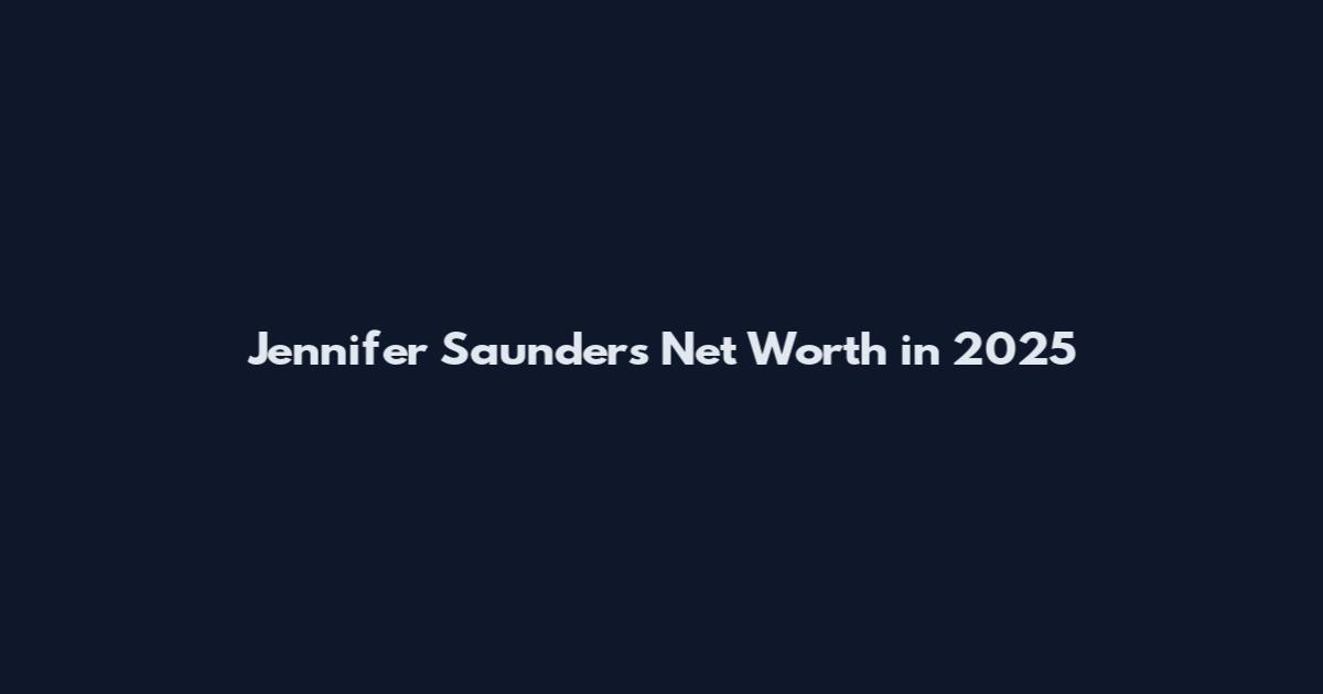Jennifer Saunders Net Worth in 2025
