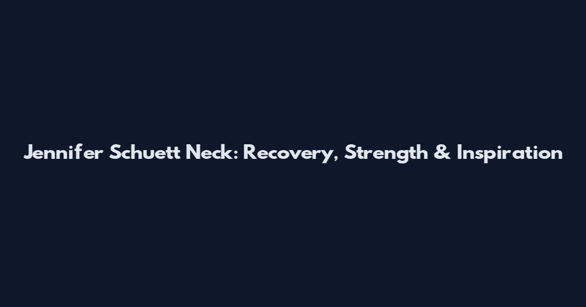 Jennifer Schuett Neck: Recovery, Strength & Inspiration
