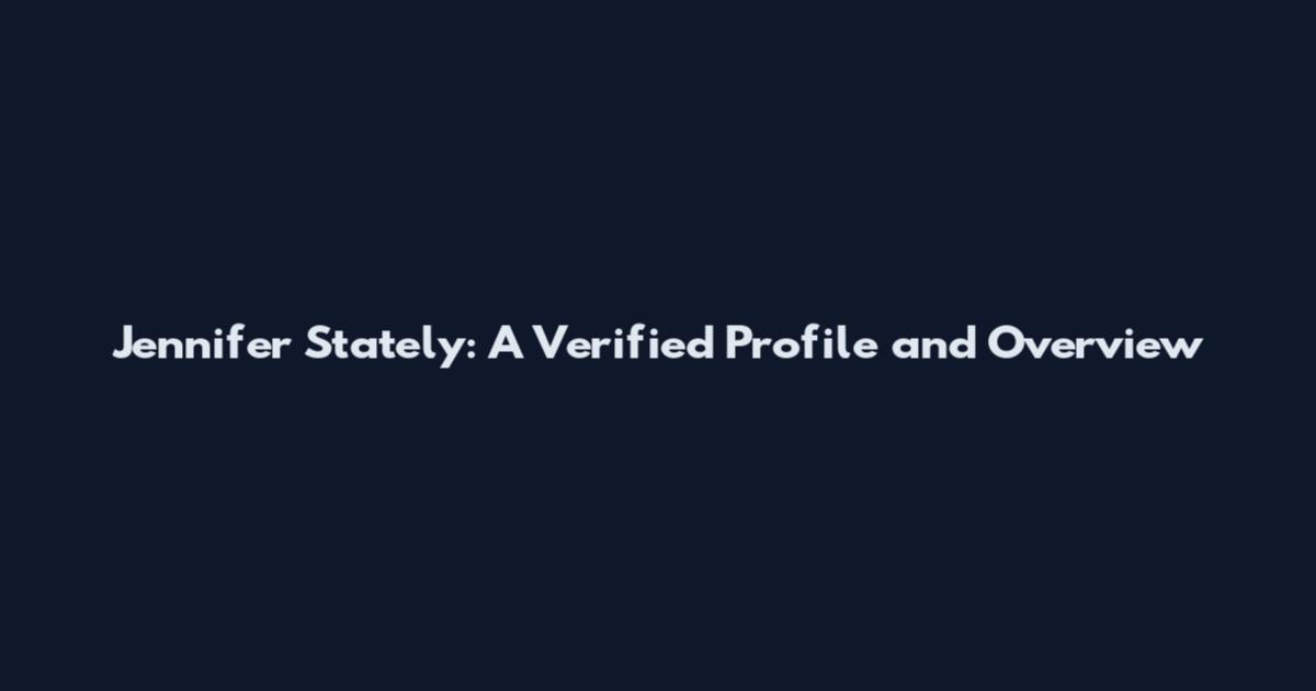 Jennifer Stately: A Verified Profile and Overview