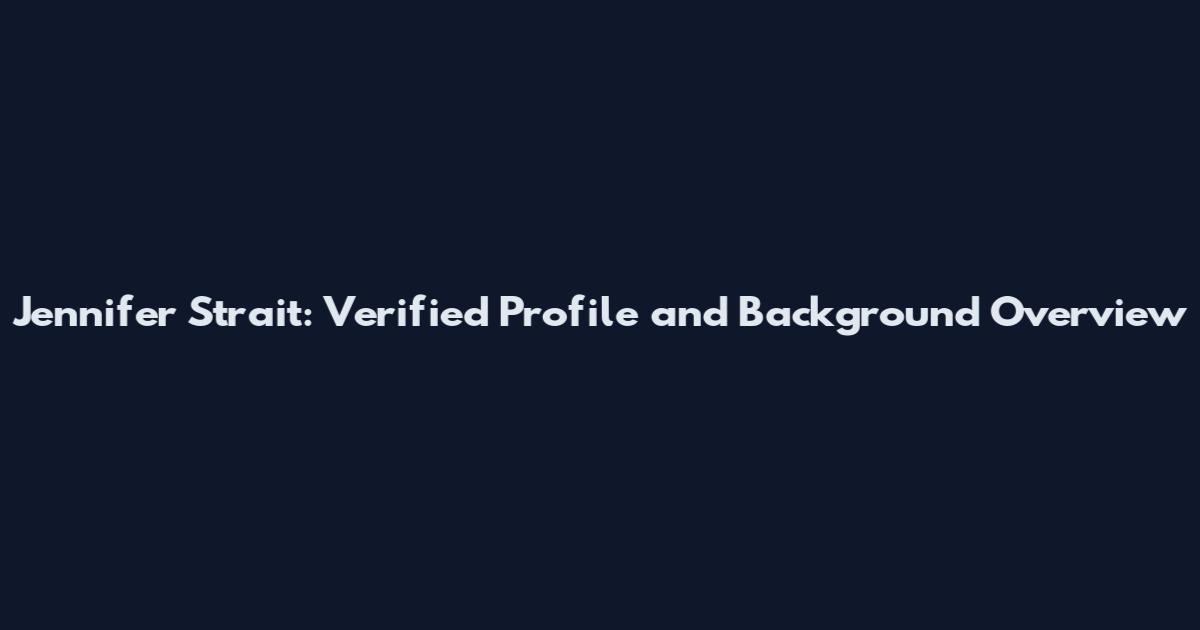 Jennifer Strait: Verified Profile and Background Overview