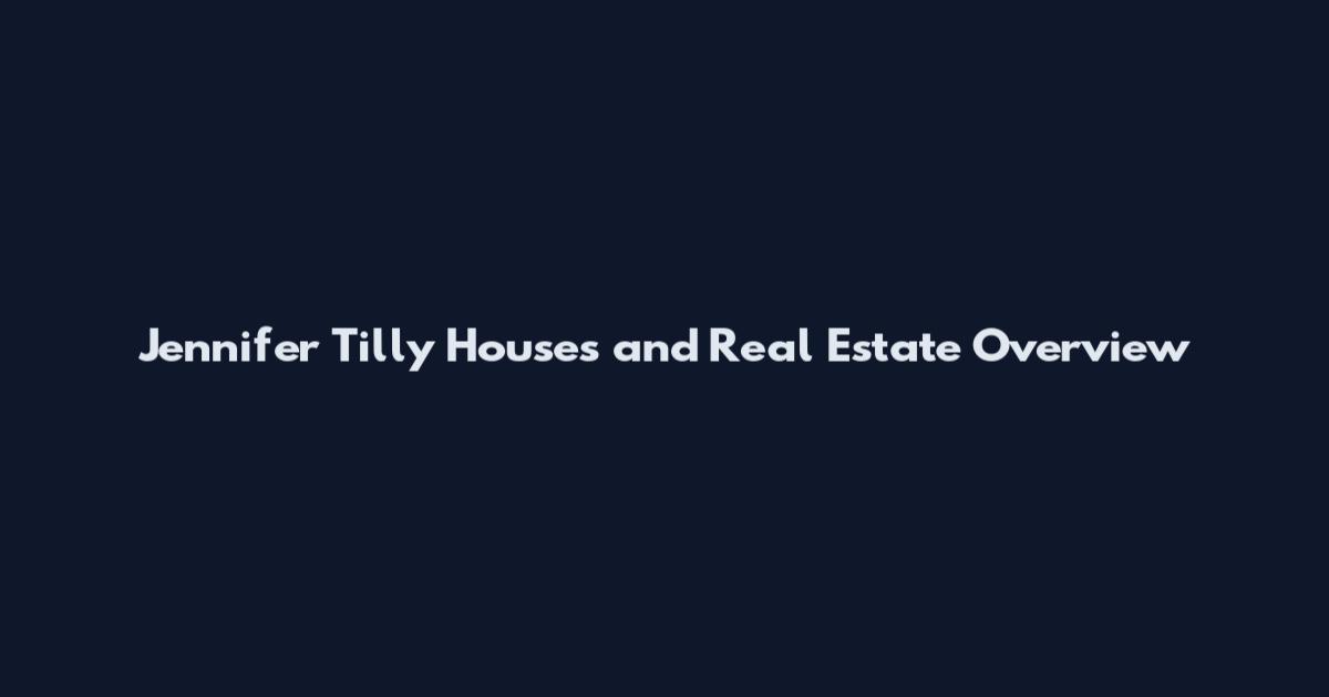 Jennifer Tilly Houses and Real Estate Overview