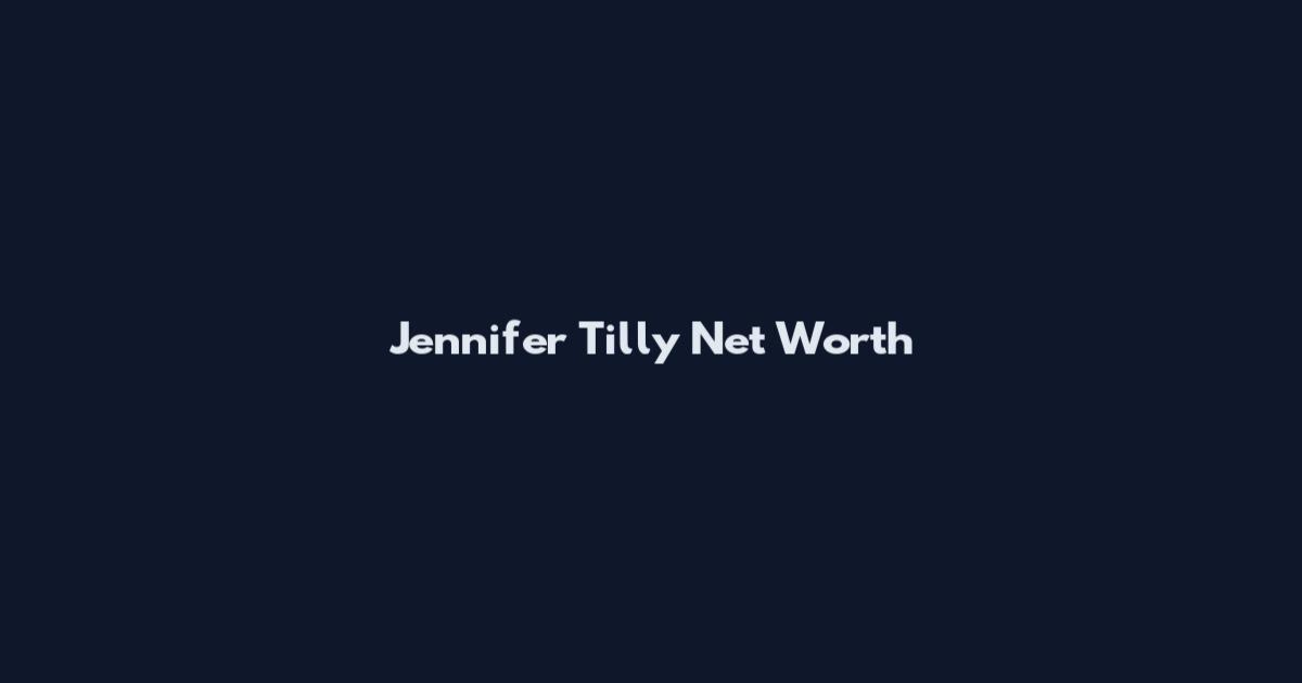 Jennifer Tilly Net Worth