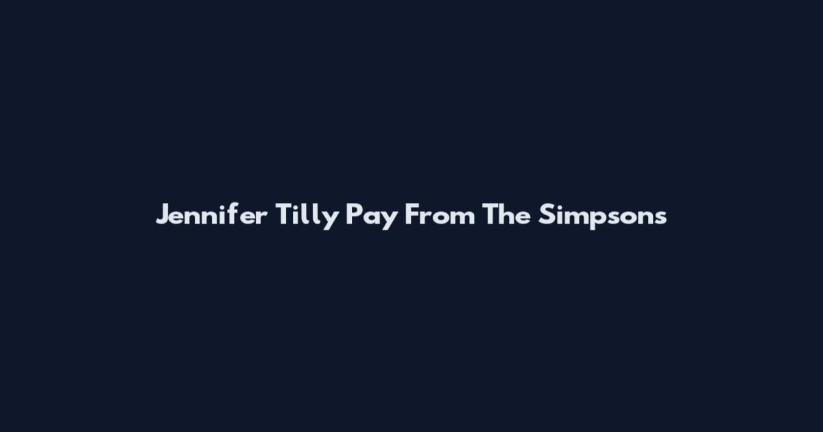 Jennifer Tilly Pay From The Simpsons